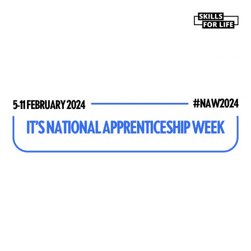 A blue banner with white text that reads 'It's National Apprenticeship Week, 5-11 February 2024, #NAW2024'. Above the banner, in smaller text, is 'Skills for Life'